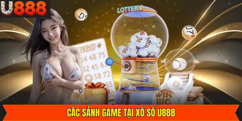 Điểm qua các sảnh xổ số U888 được yêu thích nhiều nhất