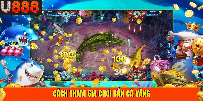 Hướng dẫn cách thức tham gia bắn cá vàng dễ dàng tại U888