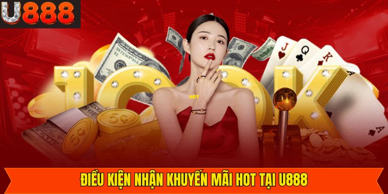 Điều kiện cần nắm khi tham gia khuyến mãi hot U888