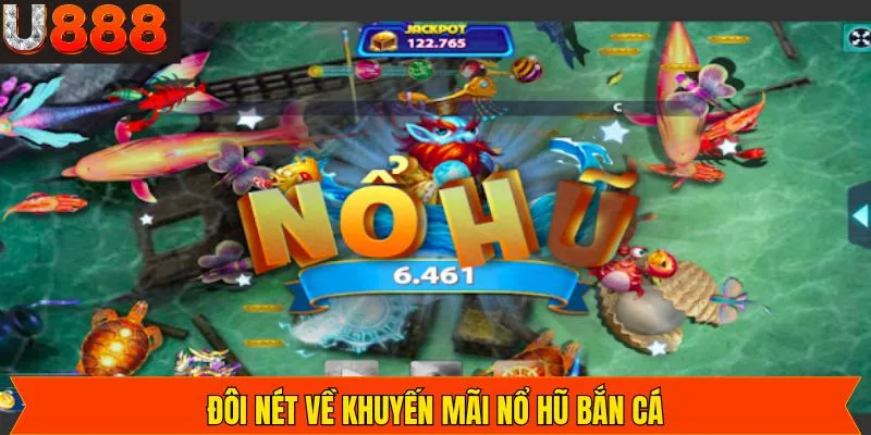 Khái quát vài nét về khuyến mãi nổ hũ bắn cá