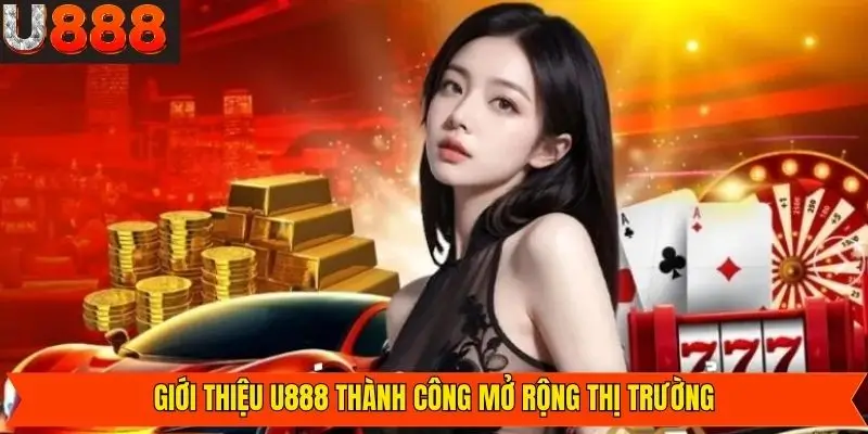 Hành trình chinh phục thị trường Việt Nam khi giới thiệu U888