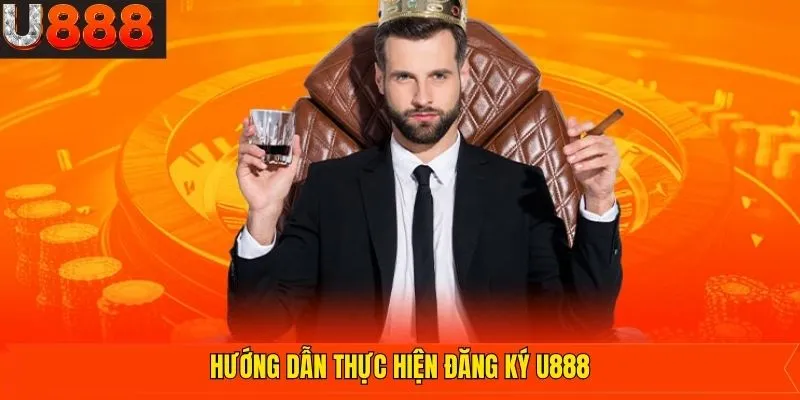 Hướng dẫn quy trình thực hiện đăng ký U888 dễ dàng