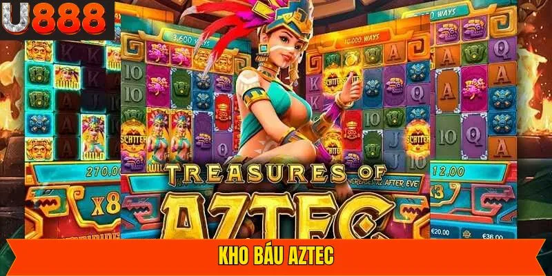 Kho Báu Aztec - Siêu Phẩm Nổ Hũ Có Jackpot Cực Kỳ Khủng