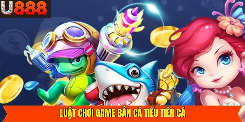 Một số luật chơi khi tham gia game săn cá tiểu tiên cá 