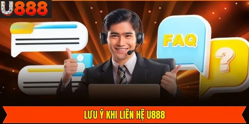 Một vài điều cần quan tâm khi liên hệ đến U888