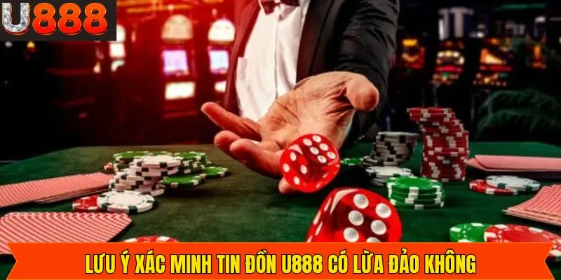 Một vài lưu ý cần nắm để không phải nghi ngờ U888 có lừa đảo không