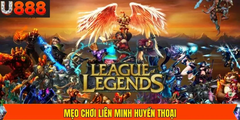 Mẹo Chơi Liên Minh Huyền Thoại – Nói Không Với Bại Trận