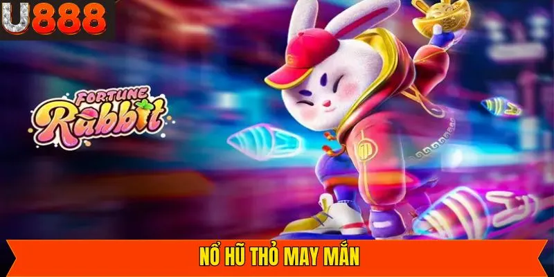 Thỏ May Mắn U888 - Bứt Phá Vận May, Săn Kho Báu Mỗi Ngày