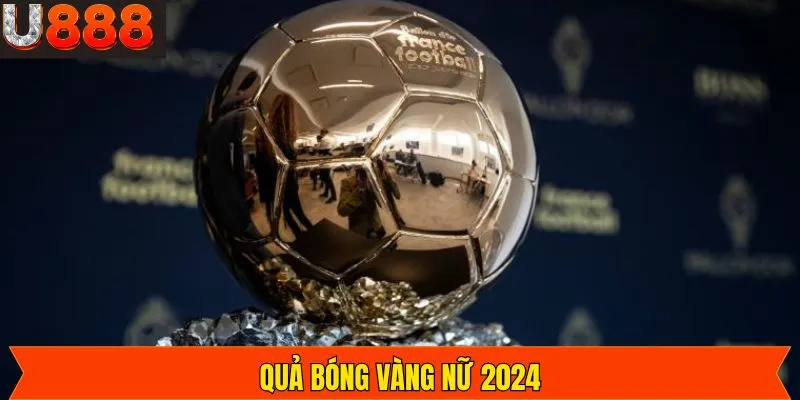Quả Bóng Vàng Nữ 2024 - Danh Hiệu Nổi Bật Ở Giới Thể Thao