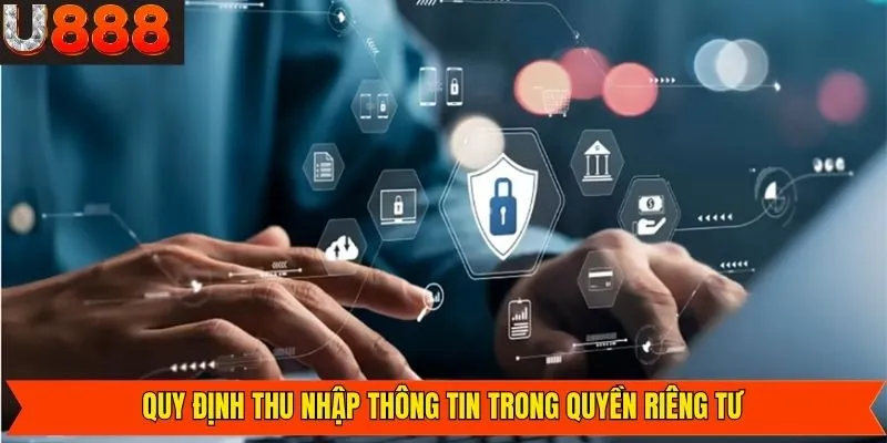 Quy định thu thập dữ liệu trong quyền riêng tư U888