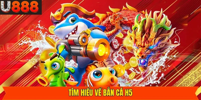 Tổng quan về siêu phẩm săn cá H5