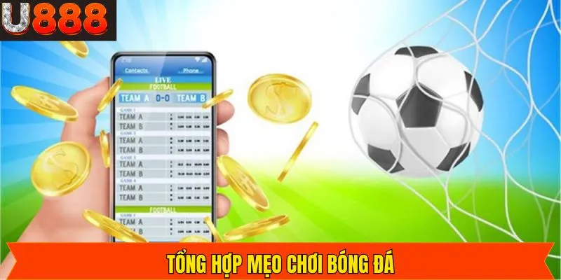 Mẹo chơi bóng đá không vào tiền khi chưa chắc chắn
