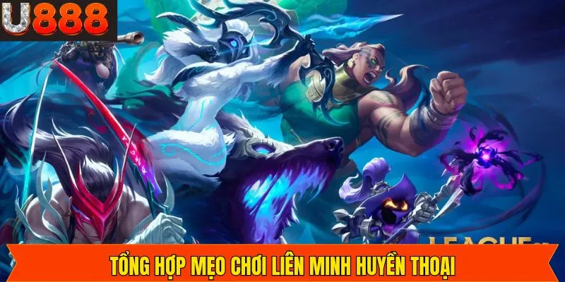 Bí quyết chiến thắng Liên Minh Huyền Thoại dành cho người mới