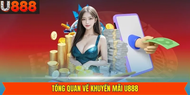 Tổng quan giới thiệu sự kiện khuyến mãi U888