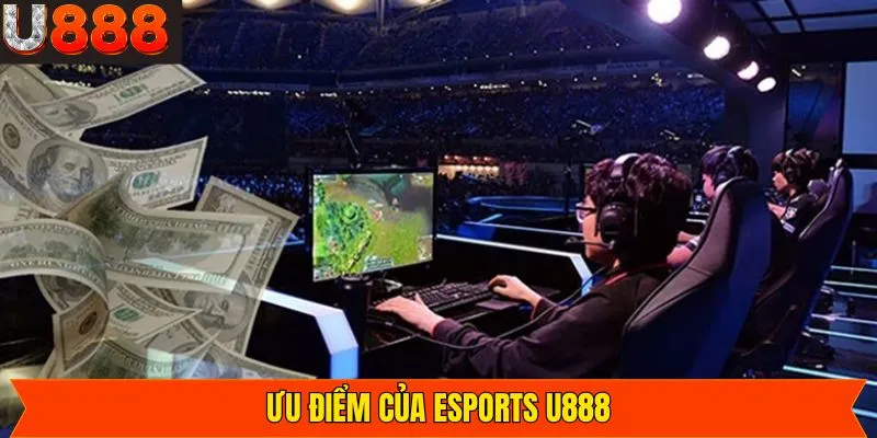 Ưu điểm nổi bật mà sân chơi Esports sở hữu