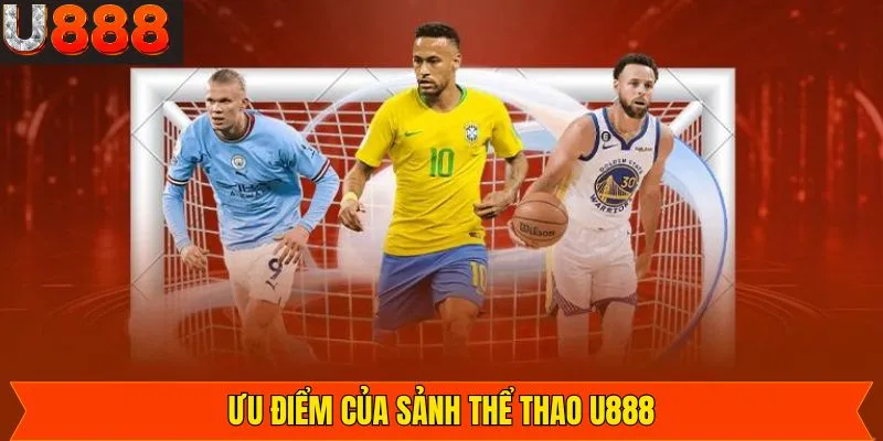 Khám phá ưu điểm đặc biệt nổi bật của thể thao U888